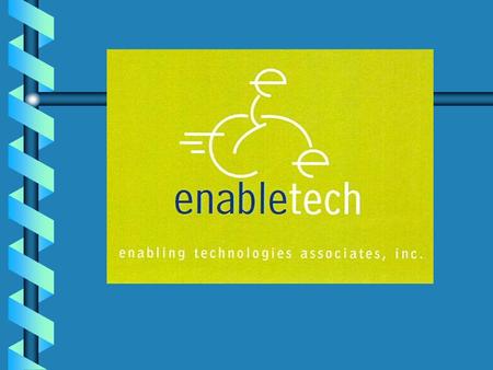 a non-profit 501(c) (3) corporation Enabling Technologies Associates Inc.  Engineers  Fabricators  Medical personnel  Business people A non-profit.