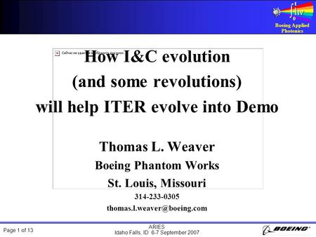 Page 1 of 13 Boeing Applied Photonics ∫ ∫ hνhν hνhν t t 0 0 ARIES Idaho Falls, ID 6-7 September 2007 How I&C evolution (and some revolutions) will help.