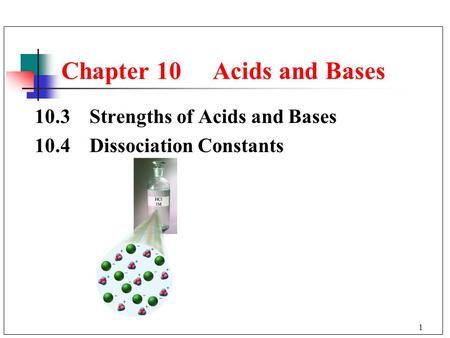 1 Chapter 10 Acids and Bases 10.3 Strengths of Acids and Bases 10.4 Dissociation Constants.