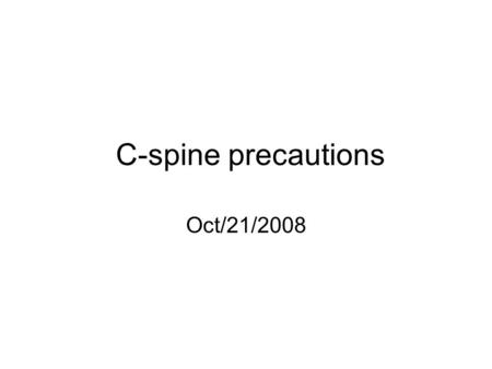 C-spine precautions Oct/21/2008. 18 year old girl involved in MVC, front seat passenger, no seat-belt. The car hit the traffic light at 100km/hr, gas.