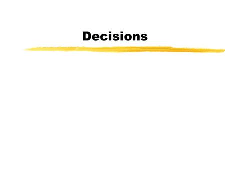 Decisions. 4 Conditions for a Decision zGap between Reality and Ideal zNoticeable zMotivated to Reduce zCan Be Reduced.