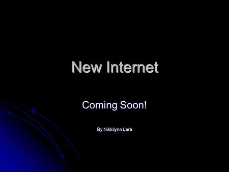 New Internet Coming Soon! By Nikkilynn Lara. Who? CERN-European Center for Nuclear Research CERN-European Center for Nuclear Research Often called “The.