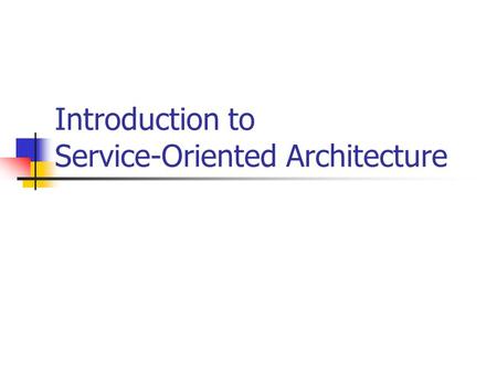 Introduction to Service-Oriented Architecture. Outline Definition Features Examples of SOA Web Service Standards Example Pros and Cons Integration with.