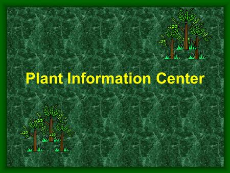 Plant Information Center. PIC Team Principal Investigators Evelyn Daniel ILS Professor Peter White Director, NC Botanical Garden Jim Massey Curator, UNC.