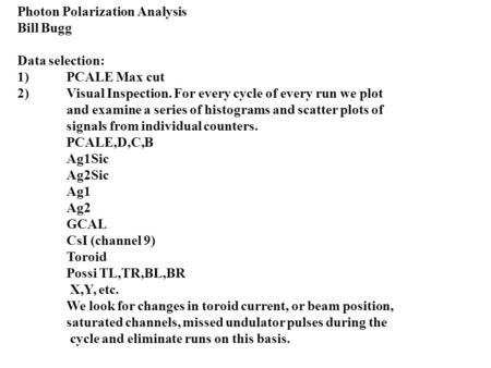 Photon Polarization Analysis Bill Bugg Data selection: 1)PCALE Max cut 2)Visual Inspection. For every cycle of every run we plot and examine a series of.