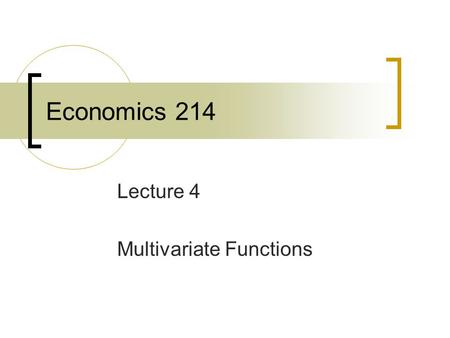 Economics 214 Lecture 4 Multivariate Functions. Linear function.