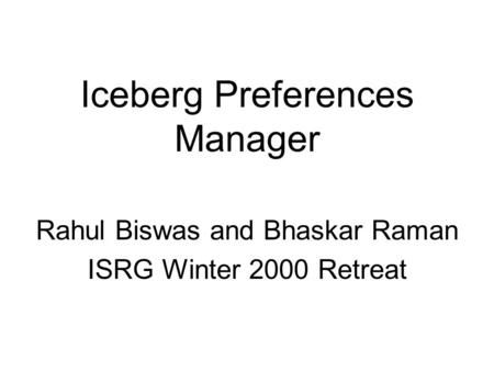 Iceberg Preferences Manager Rahul Biswas and Bhaskar Raman ISRG Winter 2000 Retreat.