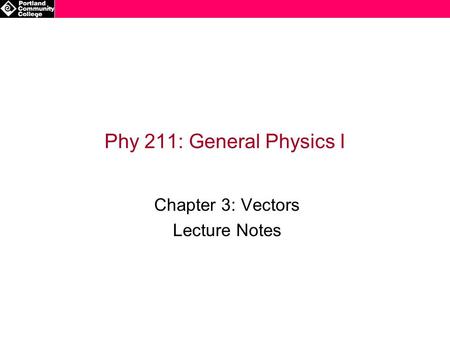 Phy 211: General Physics I Chapter 3: Vectors Lecture Notes.