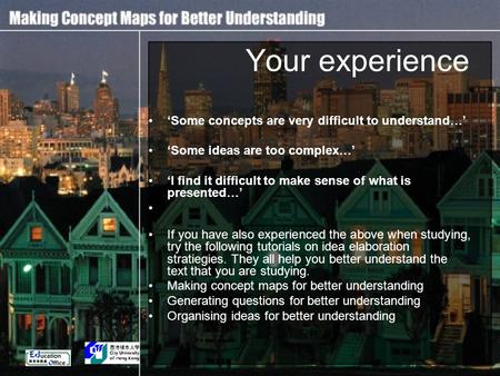 Your experience ‘Some concepts are very difficult to understand…’ ‘Some ideas are too complex…’ ‘I find it difficult to make sense of what is presented…’