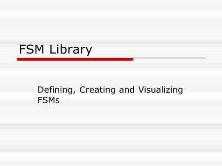 FSM Library Defining, Creating and Visualizing FSMs.