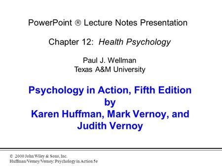 © 2000 John Wiley & Sons, Inc. Huffman/Vernoy/Vernoy: Psychology in Action 5e Psychology in Action, Fifth Edition by Karen Huffman, Mark Vernoy, and Judith.