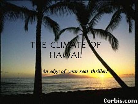 THE CLIMATE OF HAWAII An edge of your seat thriller!