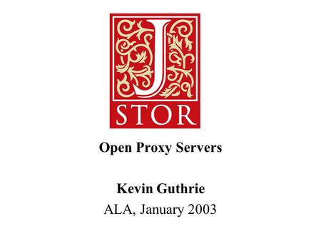 Open Proxy Servers Kevin Guthrie ALA, January 2003.