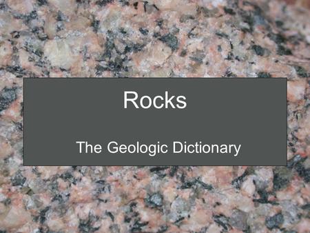 Rocks The Geologic Dictionary. Rock Cycle Magma Igneous Rocks Sedimentary Rocks Metamorphic Rocks Sediment Crystallization Melting Metamorphism Lithification.