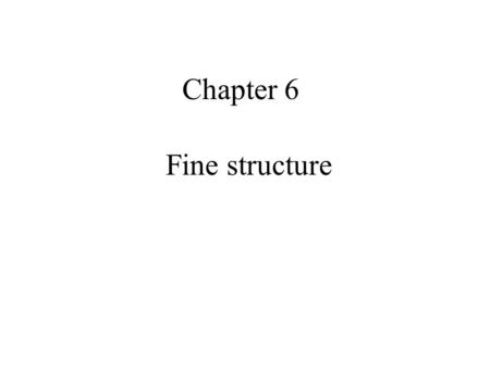 Chapter 6 Fine structure Term scheme (Grotrian diagram) of the Sodium atom. Double D lines (yellow) +Ze R r -e -(Z-1)e.