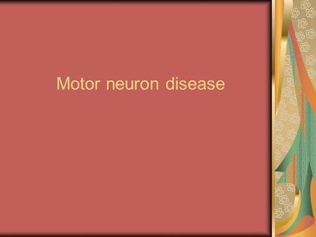 Motor neuron disease.