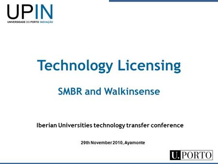 Iberian Universities technology transfer conference Technology Licensing SMBR and Walkinsense 29th November 2010, Ayamonte.