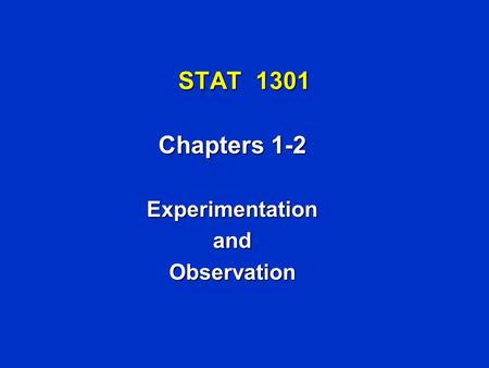 STAT 1301 Chapters 1-2 ExperimentationandObservation.