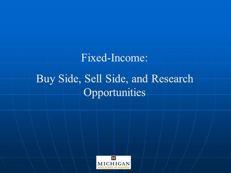 Fixed-Income: Buy Side, Sell Side, and Research Opportunities.