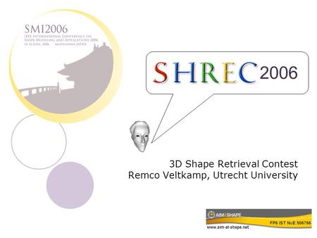 2006 3D Shape Retrieval Contest Remco Veltkamp, Utrecht University.