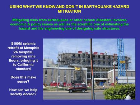 $100M seismic retrofit of Memphis VA hospital, removing nine floors, bringing it to California standard Does this make sense? How can we help society decide?