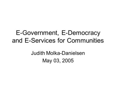 E-Government, E-Democracy and E-Services for Communities