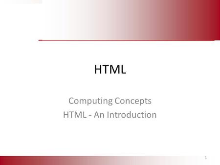 HTML Computing Concepts HTML - An Introduction 1.