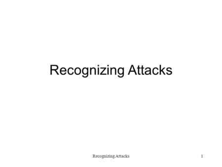 Recognizing Attacks1. 2 Recognition Stances Recognizing Attacks3 Leading Questions Is it a real break-in? Was any damage really done? Is protecting evidence.