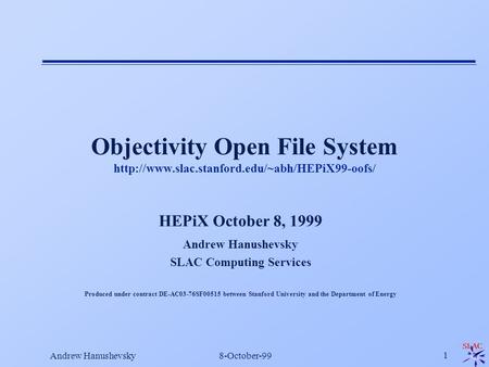 Andrew Hanushevsky8-October-99 1 Objectivity Open File System  HEPiX October 8, 1999 Andrew Hanushevsky.