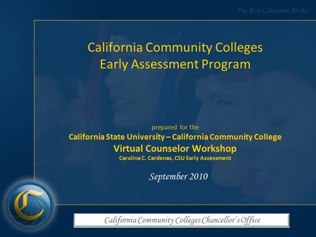 California Community Colleges Chancellor’s Office California Community Colleges Early Assessment Program prepared for the California State University –