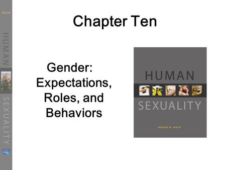 Chapter Ten Gender: Expectations, Roles, and Behaviors.