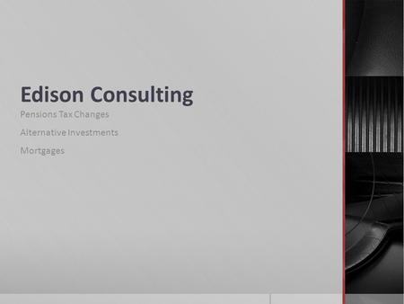 Edison Consulting Pensions Tax Changes Alternative Investments Mortgages.