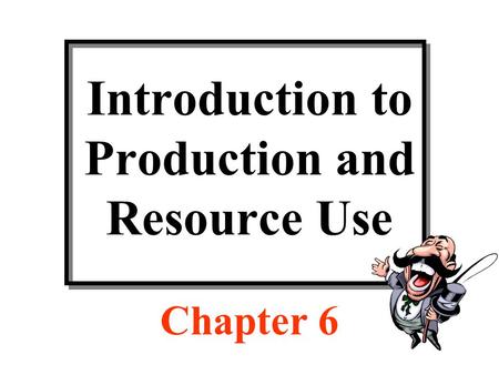 Introduction to Production and Resource Use Chapter 6.