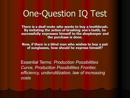 One-Question IQ Test There is a deaf-mute who wants to buy a toothbrush. By imitating the action of brushing one's teeth, he successfully expresses himself.