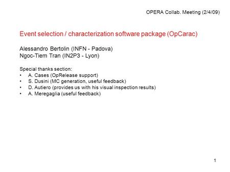 1 Event selection / characterization software package (OpCarac) Alessandro Bertolin (INFN - Padova) Ngoc-Tiem Tran (IN2P3 - Lyon) Special thanks section: