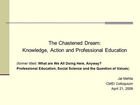 The Chastened Dream: Knowledge, Action and Professional Education (former titled: What are We All Doing Here, Anyway? Professional Education, Social Science.