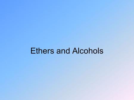 Ethers and Alcohols. Ethers Functional group is C-O-C –Oxygen is in the main carbon chain Name by naming the hydrocarbon group on each side of O –Example: