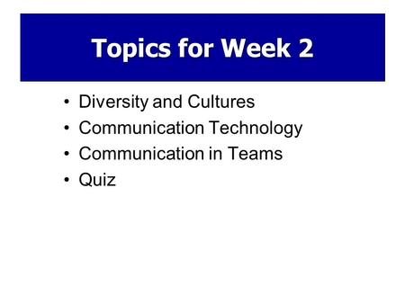 Diversity and Cultures Communication Technology Communication in Teams Quiz Topics for Week 2.