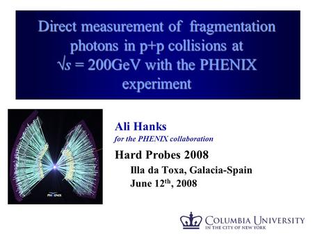 Ali Hanks - APS 2008 1 Direct measurement of fragmentation photons in p+p collisions at √s = 200GeV with the PHENIX experiment Ali Hanks for the PHENIX.