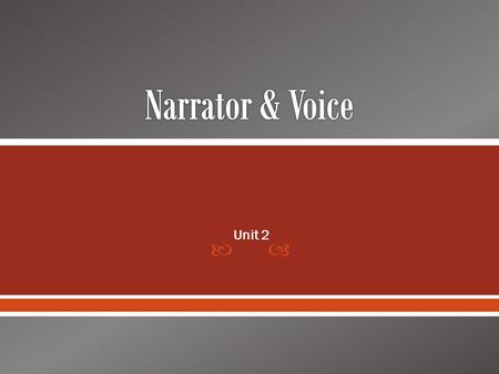  Unit 2.  Narrator – who tells the story o Controls everything we know about the characters and events  Point of View – vantage point from which the.