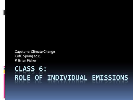 Capstone: Climate Change CofC Spring 2011 P. Brian Fisher.