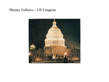 Wexner Fellows -- US Congress. The Basics House –435 Members –2 Year Terms –Committee Dominant –Majority Party Dominant –108th Congress –Lots of Staff.