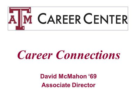 Career Connections David McMahon ‘69 Associate Director.