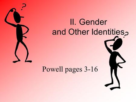 II. Gender and Other Identities Powell pages 3-16.