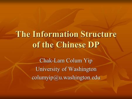 The Information Structure of the Chinese DP Chak-Lam Colum Yip University of Washington