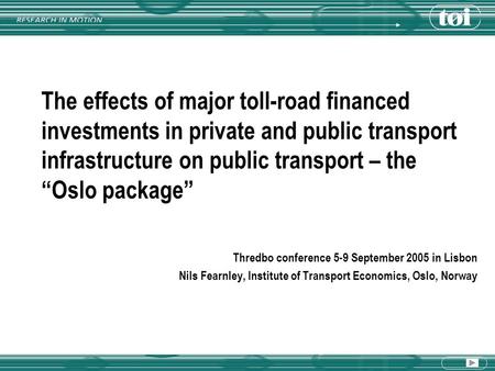 The effects of major toll-road financed investments in private and public transport infrastructure on public transport – the “Oslo package” Thredbo conference.