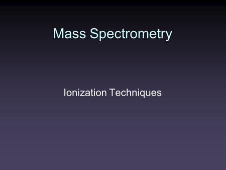 Ionization Techniques