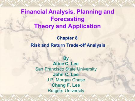 Financial Analysis, Planning and Forecasting Theory and Application By Alice C. Lee San Francisco State University John C. Lee J.P. Morgan Chase Cheng.