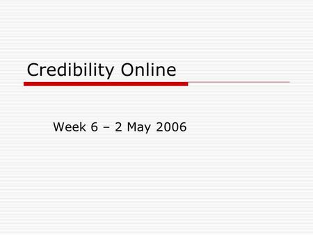 Credibility Online Week 6 – 2 May 2006. Tonight’s Overview  Change story: success! Question: Compare technology used to submit Bios Week 4 and Change.