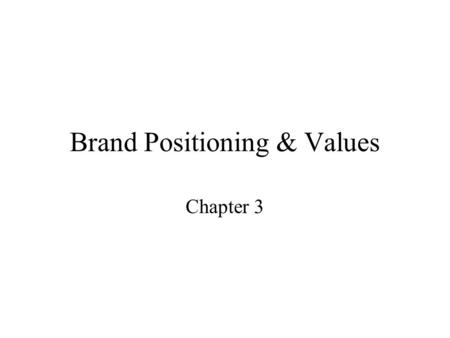 Brand Positioning & Values Chapter 3. Target Market Consumer Aggregates Current users Potential users Competitive users Consumer Segments Behavioral Dem/psych/geo.